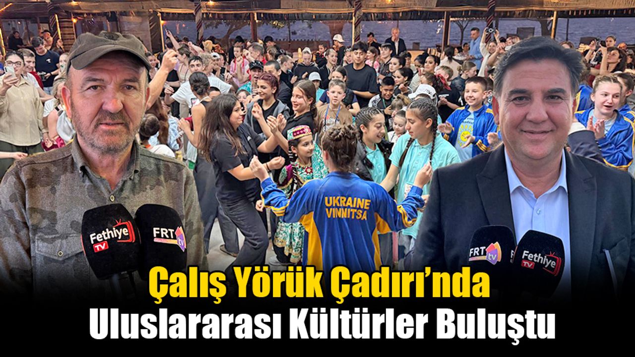 Çalış Yörük Çadırı’nda Uluslararası Kültürler Buluştu