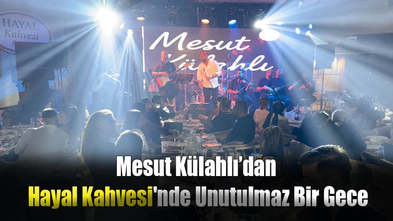 Mesut Külahlı’dan Hayal Kahvesi'nde Unutulmaz Bir Gece