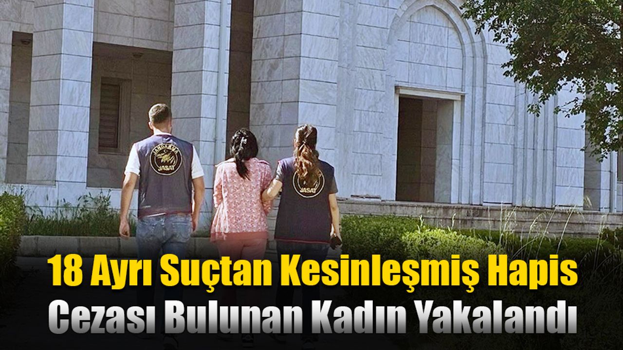 18 Ayrı Suçtan Kesinleşmiş Hapis Cezası Bulunan Kadın Yakalandı