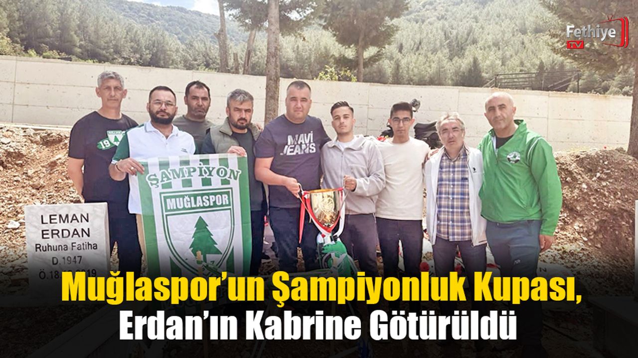 Muğlaspor’un Şampiyonluk Kupası, Erdan’ın Kabrine Götürüldü