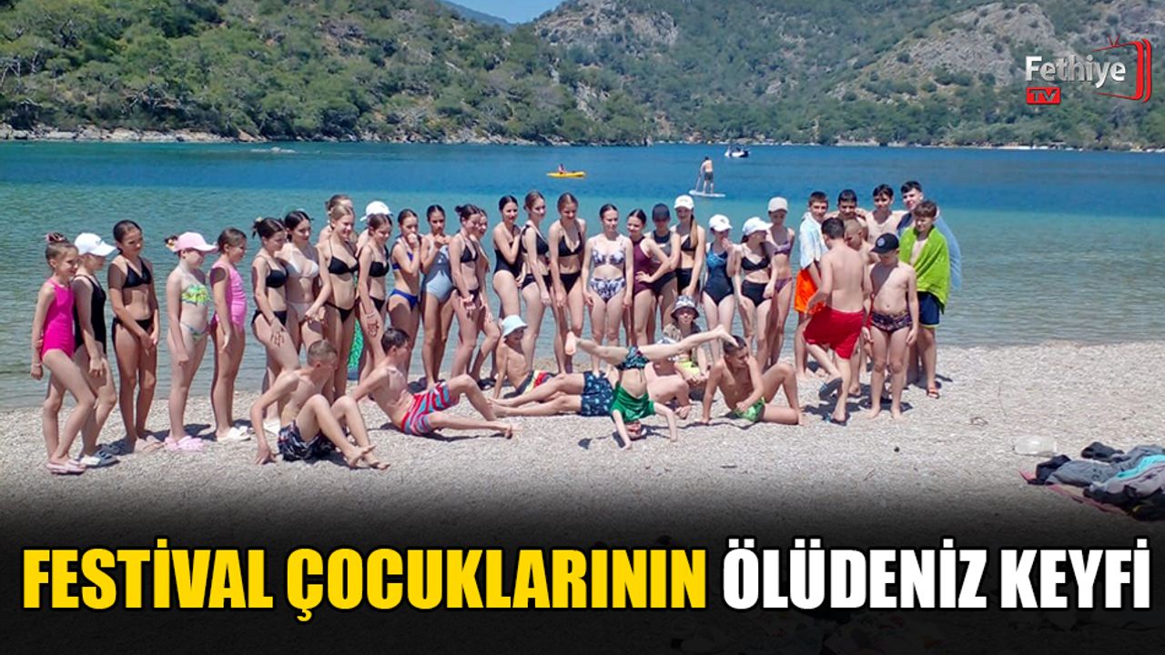 Festival Çocuklarının Ölüdeniz Keyfi