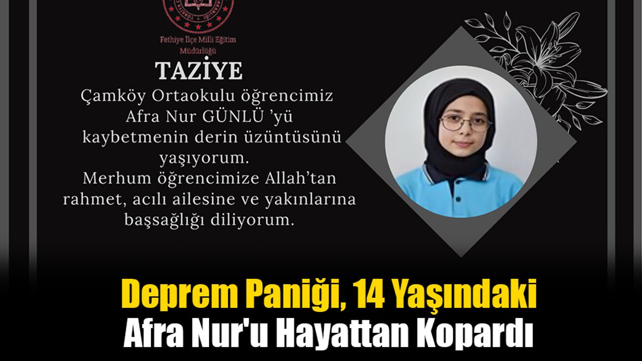 Deprem Paniği, 14 Yaşındaki Afra Nur'u Hayattan Kopardı