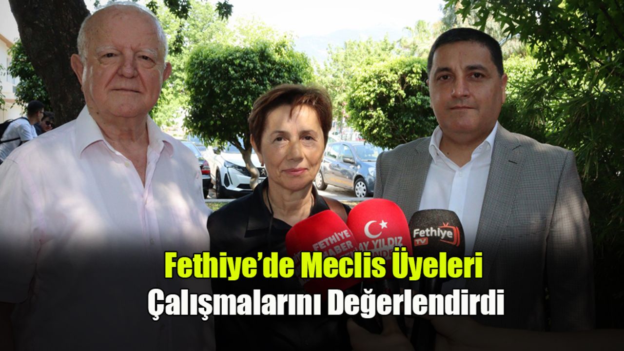 Fethiye’de Meclis Üyeleri Çalışmalarını Değerlendirdi