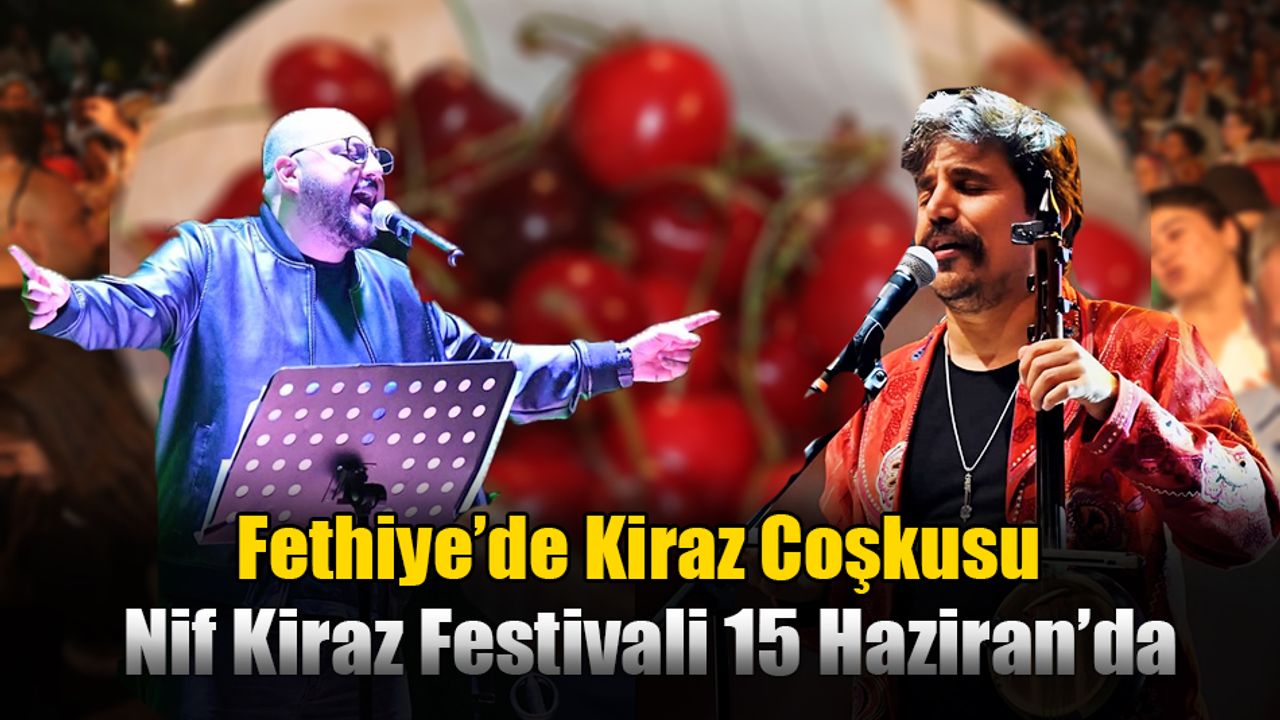 Fethiye’de Kiraz Coşkusu: Nif Kiraz Festivali 15 Haziran’da