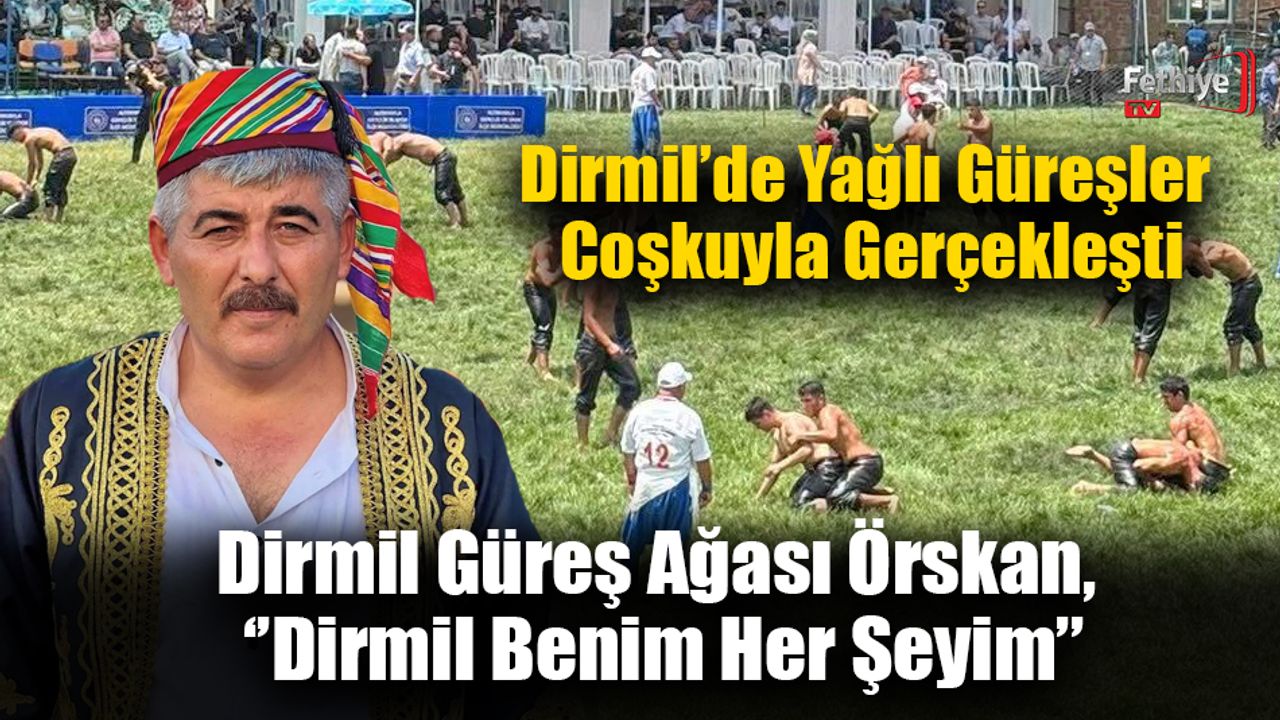 Dirmil Güreş Ağası Örskan, ‘’Dirmil Benim Her Şeyim’’