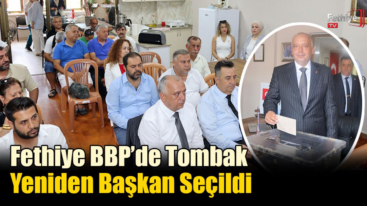 Fethiye BBP’de Tombak Yeniden Başkan Seçildi