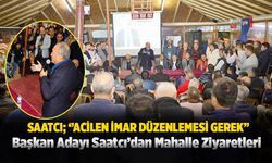 Başkan Adayı Saatcı’dan Mahalle Ziyaretleri