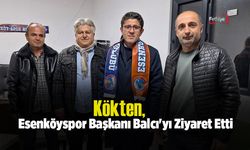 Kökten, Esenköyspor Başkanı Balcı'yı Ziyaret Etti