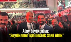 Aday Büyükçoban; ‘’Seydikemer İçin Destek Sözü Aldık’’