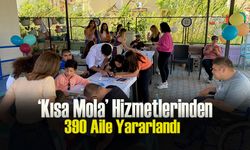 ‘Kısa Mola’ Hizmetlerinden 390 Aile Yararlandı