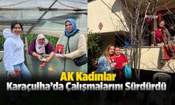 Ak Kadınlar Karaçulha’da Çalışmalarını Sürdürdü