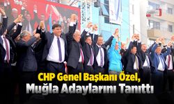 CHP Genel Başkanı Özel, Muğla Adaylarını Tanıttı