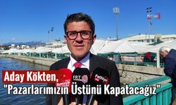 Aday Kökten, "Pazarlarımızın Üstünü Kapatacağız"