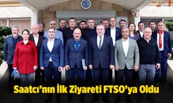 Saatcı’nın İlk Ziyareti FTSO’ya Oldu