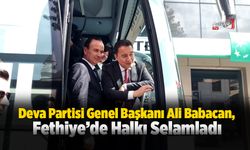 Deva Partisi Genel Başkanı Ali Babacan, Fethiye’de