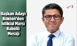 Kökten’den İstiklal Marşı Kabulü Mesajı