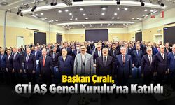 Başkan Çıralı, GTİ AŞ Genel Kurulu’na Katıldı