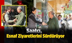 Saatcı, Esnaf Ziyaretlerini Sürdürüyor