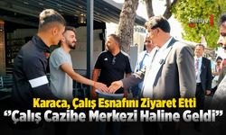 Alim Karaca, Çalış Esnafını Ziyaret Etti