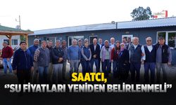 Saatcı: ‘’Su Fiyatları Maliyete Göre Yeniden Belirlenmeli’’