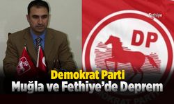 Demokrat Parti Muğla ve Fethiye’de Deprem