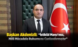 Başkan Akdenizli: “İstiklâl Marşı’mız, Milli Mücadele Ruhumuzu Canlandırmıştır”