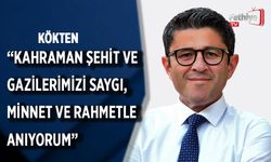 KÖKTEN "KAHRAMAN ŞEHİT VE GAZİLERİMİZİ SAYGI, MİNNET VE RAHMETLE ANIYORUM"