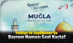 Fethiye Ve Seydikemer’de Bayram Namazı Saat Kaçta?