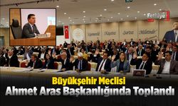 Büyükşehir Meclisi Ahmet Aras Başkanlığında Toplandı