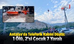 Antalya'da Teleferik Kabini Düştü: 1 Ölü, 2’si Çocuk 7 Yaralı