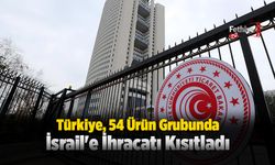 Türkiye, 54 Ürün Grubunda İsrail'e İhracatı Kısıtladı