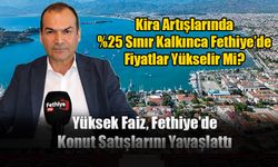 Yüksek Faiz, Fethiye’de Konut Satışlarını Yavaşlattı
