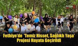 Fethiye’de ‘Temiz Hisset, Sağlıklı Yaşa’ Projesi Hayata Geçirildi