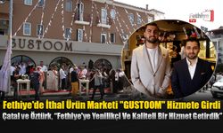 Fethiye'de İthal Ürün Marketi "GUSTOOM" Hizmete Girdi