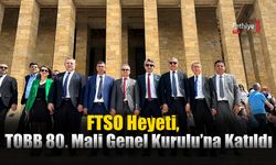 FTSO Heyeti, TOBB 80. Mali Genel Kurulu’na Katıldı