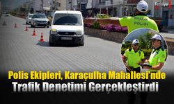 Polis Ekipleri, Karaçulha Mahallesi'nde Trafik Denetimi Gerçekleştirdi