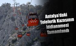 Antalya'daki Teleferik Kazasının İddianamesi Tamamlandı