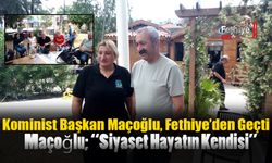 Kominist Başkan Maçoğlu, Fethiye’den Geçti