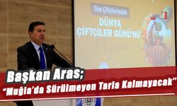 Başkan Aras; “Muğla’da Sürülmeyen Tarla Kalmayacak”