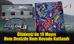 Ölüdeniz’de 19 Mayıs Hem Denizde Hem Havada Kutlandı