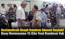 Hastanelerde Onaylı Randevu Dönemi Başladı!