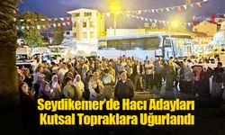 Seydikemer’de Hacı Adayları Kutsal Topraklara Uğurlandı