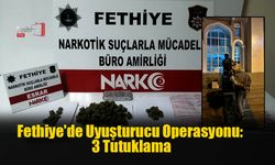Fethiye'de Uyuşturucu Operasyonu: 3 Tutuklama