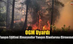 OGM Uyardı: Yangın Eğitimi Almayanlar Yangın Alanlarına Girmemeli!