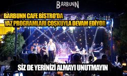 Barbunn Cafe Bistro'da Yaz Programları Coşkuyla Devam Ediyor