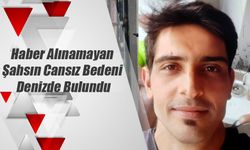 Haber Alınamayan Şahsın Cansız Bedeni Denizde Bulundu