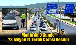 Muğla’da 9 Günde 23 Milyon TL Trafik Cezası Kesildi