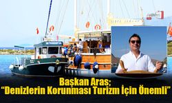 Başkan Aras; “Denizlerin Korunması Turizm İçin Önemli”