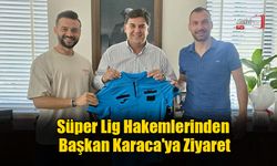 Süper Lig Hakemlerinden Başkan Karaca'ya Ziyaret