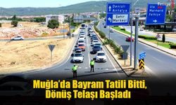 Muğla’da Bayram Tatili Bitti, Dönüş Telaşı Başladı